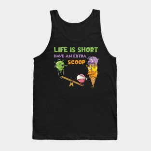 Life Is Short Have An Extra Scoop Tank Top